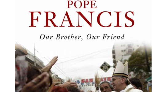 Pope Francis: Our Brother, Our Friend